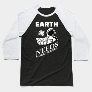 Earth Needs More Heroes! Baseball T-Shirt